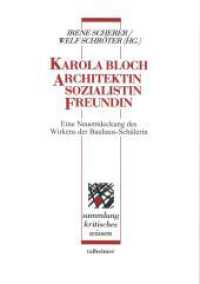 Karola Bloch - Architektin, Sozialistin, Freundin : Eine Neuentdeckung des Wirkens der Bauhaus-Schülerin (Sammlung Kritisches Wissen 28) （2010. 392 S. 21 cm）