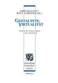 Gestaltete Virtualität : Realität der neuen Medien in der Arbeitswelt - Standortbestimmung und Perspektiven. Standortbestimmung und Perspektiven (Sammlung Kritisches Wissen 49) （2010. 178 S. 21 cm）