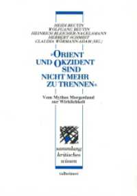 "Orient und Okzident - sind nicht mehr zu trennen" : Vom Mythos Morgenland zur Wirklichkeit (Sammlung Kritisches Wissen 69) （1. Aufl. 2013. 216 S. 21 cm）