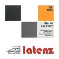 Latenz - Journal H.1/2016 : Wer ist das Volk? Die Vermessung der Demokratie - Spannungen im zivilgesellschaftlichen Bewusstsein (Latenz, Journal für Philosophie und Gesellschaft, Arbeit und Technik, Kunst und Kultur H.1/2016) （2016. 276 S. 22 cm）