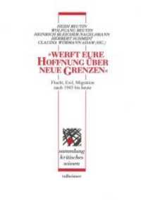 "Werft eure Hoffnung über neue Grenzen" : Flucht, Exil und Migration nach 1945 bis heute (Sammlung Kritisches Wissen .78) （2017. 272 S. 21 cm）