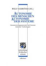 Autonomie des Menschen - Autonomie der Systeme : Humanisierungspotenziale und Grenzen moderner Technologien (Sammlung Kritisches Wissen .71) （2017. 376 S. 21 cm）