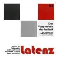 latenz - Journal H.3/2018 : Die Versprechen der Freiheit - Der Aufbruch von 1968 und das Ringen um seine Erbschaften (Latenz, Journal für Philosophie und Gesellschaft, Arbeit und Technik, Kunst und Kultur .3) （2018. 276 S. 22 cm）