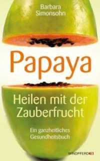Papaya, Heilen mit der Zauberfrucht : Ein ganzheitliches Gesundheitsbuch (Windpferd Taschenbuch 85654) （7. Aufl. 2015. 256 S. m. Abb. 20.5 cm）
