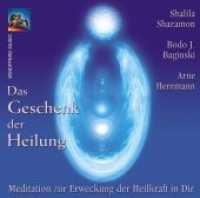 Das Geschenk der Heilung, 1 Audio-CD : Meditation zur Erweckung der Heilkraft in Dir. 65 Min. （2016. 12.5 x 14.2 cm）