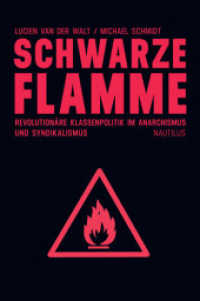 Schwarze Flamme : Revolutionäre Klassenpolitik im Anarchismus und Syndikalismus （1., Deutsche Erstausgabe. 2013. 448 S. 24 cm）