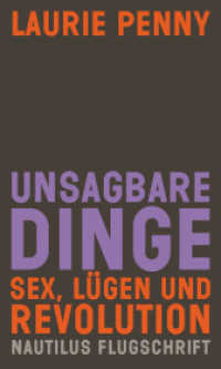 Unsagbare Dinge : Sex, Lügen und Revolution (Nautilus Flugschrift) （1., Deutsche Erstausgabe. 2015. 288 S. 20.8 cm）