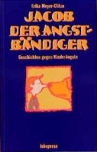 Jacob der Angstbändiger : Geschichten gegen Kinderängste （7. Aufl. 2013. 96 S. 16 Abb. 22 cm）