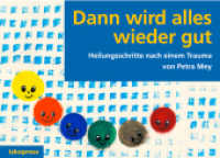 Dann wird alles wieder gut : Heilungsschritte nach einem Trauma （2015. 40 S. ganzseitig farbig illustriert. 215 mm x 293 mm）