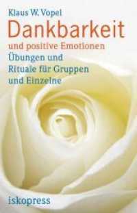Dankbarkeit und positive Emotionen : Übungen und Rituale für Gruppen und Einzelne （2012. 180 S. 24 cm）