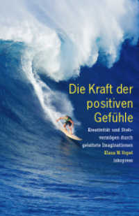 Die Kraft der positiven Gefühle : Kreativität und Stehvermögen durch geleitete Imaginationen （1. Auflage. 2014. 174 S. 24 cm）