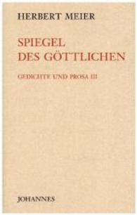 Spiegel des Göttlichen : Mit einem Nachwort von Alois Maria Haas (Gedichte und Prosa Bd.3) （2016. 130 S. 226 mm）