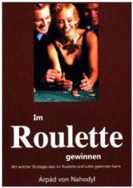 Im Roulette gewinnen : Mit welcher Strategie man im Roulette oder Lotto gewinnt （2013. 84 S. 17 Farbabb. 210 mm）