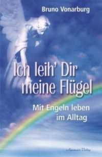 Ich leih Dir meine Flügel : Mit Engeln leben im Alltag （2. Aufl. 2007. 200 S. 20 cm）