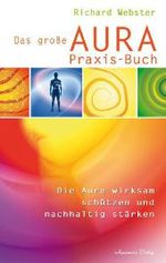 Das große Aura-Praxis-Buch : Die Aura wirksam schützen und nachhaltig stärken （2011. 240 S. 22 cm）