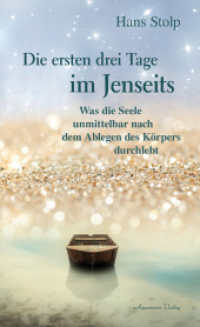 Die ersten drei Tage im Jenseits : Was die Seele unmittelbar nach dem Ablegen des K&ouml;rpers durchlebt （4. Aufl.）