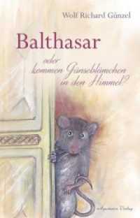 Balthasar - oder kommen Gänseblümchen in den Himmel? （2017. 136 S. m. farb. Illustr. 19 cm）