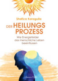 Der Heilungsprozess : Wie Energiefelder das menschliche Leben beeinflussen （2020. 300 S. 21.5 cm）