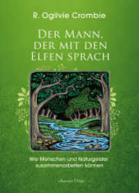 Der Mann, der mit den Elfen sprach : Wie Menschen und Naturgeister zusammenarbeiten können | Robert Ogilve Crombie über seine Aufgabe als Mittler zwischen Menschen und Naturgeistern im Findhorn-Garten （2020. 192 S. 21.5 cm）