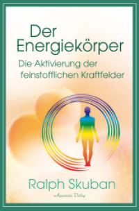 Der Energiekörper - Die Aktivierung der feinstofflichen Kraftfelder （2024. 208 S. 190 mm）