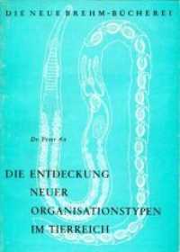 Die Entdeckung neuer Organisationstypen im Tierreich (Die Neue Brehm-Bücherei Bd.258) （2. Aufl. 2010. 116 S. 88 Abb. 20.5 cm）