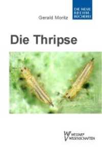 Thripse - Fransenflügler, Thysanoptera : Pflanzensaftsaugende Insekten Bd. 1 (Die Neue Brehm-Bücherei Bd.663) （1., Aufl. 2006. 384 S. 85 SW-Abb., 27 Farbabb., 20 Farbfotos, 10 Tabel）