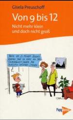 Von 9 bis 12 : Nicht mehr klein und doch nicht groß （5., verb. u. erw. Aufl. 2007. 160 S. zahlr. Ill. u. Abb. 19 cm）