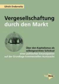 Vergesellschaftung durch den Markt : Über den Kapitalismus als selbstgewirktes Schicksal einer politischen Emanzipation auf Basis kommerziellen Austauschs （2016. 480 S. 21 cm）