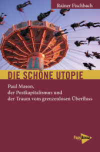 Die schöne Utopie : Paul Mason, der Postkapitalismus und der Traum vom grenzenlosen Überfluss (Neue Kleine Bibliothek Bd.238) （2017. 120 S. 20 cm）