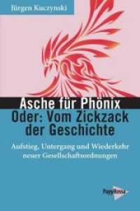 Asche für Phönix - Oder: Vom Zickzack der Geschichte : Aufstieg, Untergang und Wiederkehr neuer Gesellschaftsordnungen (Neue Kleine Bibliothek .266) （2019. 180 S. 19.7 cm）