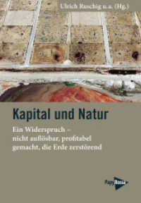 Kapital und Natur : Ein Widerspruch - nicht auflösbar, profitabel gemacht, die Erde zerstörend （2023. 180 S. 20.5 cm）