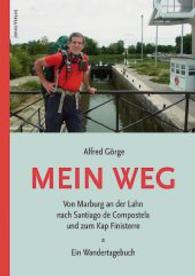 Mein Weg : Von Marburg an der Lahn nach Santiago de Compostela und zum Kap Finisterre. Ein Wandertagebuch （2014. 488 S. m. 121 farb. Abb. 244 mm）