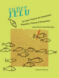 superILLU : Zu einer Theorie der Illustration / Towards a Theory of Illustration （2022. 352 S. Bilder und Reproduktionen von Buchseiten, davon 66 in Far）
