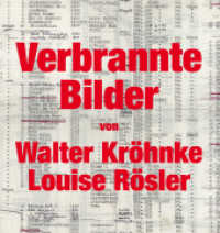 Verbrannte Bilder von Walter Kröhnke und Louise Rösler : Herausgegeben von Museum Atelierhaus Rösler-Kröhnke （2014. 208 S. m. 150 Abb. 23 cm）