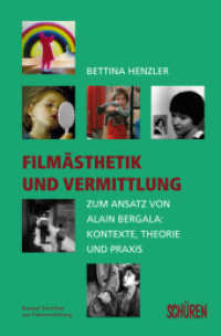 Filmästhetik und Vermittlung : Zum Ansatz von Alain Bergala: Kontexte, Theorie und Praxis (Bremer Schriften zur Filmvermittlung Bd.3) （2013. 448 S. m. Abb. 220 mm）