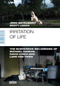 Irritation of Life : The Subversive Melodrama of Michael Haneke, David Lynch and Lars von Trier (Marburger Schriften zur Medienforschung 43) （2013. 212 S. einge tw. farb. Abb. 21 cm）