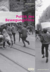Politik des Bewegungsfilms : Die Politik der Film- und Videoarbeit im Kontext sozialer Bewegungen (Zürcher Filmstudien .34) （2015. 288 S. zahlr. tw. farb. Abb. 22.5 cm）