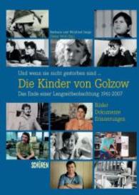 Und wenn sie nicht gestorben sind. Die Kinder von Golzow: Das Ende einer Langzeitbeobachtung 1961-2007 （2015. 176 S. 240 mm）