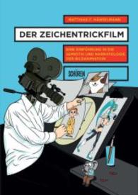 Der Zeichentrickfilm : Eine Einführung in die Semiotik und Narratologie der Bildanimation (Schriften zur Kultur- und Mediensemiotik Bd.8) （2016. 688 S. zahlr. teils farb. Abb. 21 cm）