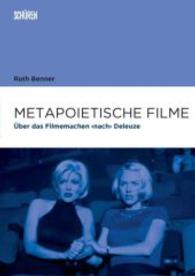 Metapoietische Filme : Über das Filmemachen 'nach' Deleuze (Marburger Schriften zur Medienforschung Bd.65) （2016. 256 S. m. zahlr. Abb. 21 cm）