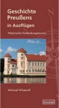 Geschichte Preußens in Ausflügen : Historische Entdeckungstouren （Aktualis. Neuaufl. 2012. 144 S. m. 33 farb. Abb. 195 mm）
