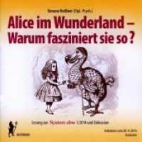 Alice im Wunderland - Warum fasziniert sie so?, Audio-CD : Lesung aus System ubw 1/2014 und Diskussion. Aufnahme vom 28.11.2015. 79 Min. （2016. 142 mm）