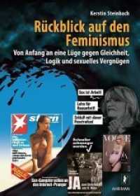 Rückblick auf den Feminismus : Von Anfang an eine Lüge gegen Gleichheit, Logik und sexuelles Vergnügen （2012. 342 S. m. zahlr. z. Tl. farb. Fotos. 24 cm）