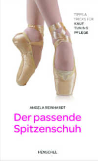 Der passende Spitzenschuh : Tipps & Tricks für Kauf, Tuning, Pflege （4. Aufl. 2012. 120 S. 283 farbige Abbildungen. 21.50 cm）