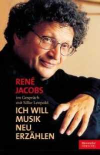 "Ich will Musik neu erzählen" : René Jacobs im Gespräch mit Silke Leopold （2013 208 S. 17 s/w und 10 farbige Abbildungen 21.50 cm）