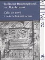 Romischer Bestattungsbrauch Und Beigabensitten : Internationales Kolloquium, ROM Vom 1. Bis 3. April 1998