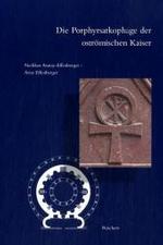 Die Porphyrsarkophage Der Ostromischen Kaiser : Versuch Einer Bestandserfassung, Zeitbestimmung Und Zuordnung (Spatantike - Fruhes Christentum - Byzan