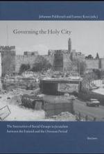 Governing the Holy City : The Interaction of Social Groups in Jerusalem between the Fatimid and the Ottoman Period
