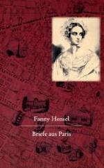 Fanny Hensel. Briefe Aus Paris an Ihre Familie in Berlin : Nach Den Quellen Zum Ersten Mal Herausgegeben Von Hans-Gunter Klein