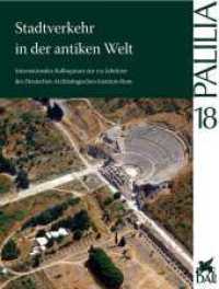 Stadtverkehr in der antiken Welt : Internationales Kolloquium zur 175-Jahrfeier des Deutschen Archäologischen Instituts Rom, 21. bis 23. April 2004. Mit Beitr. v. Franz A. Bauer, Werner Eck, Arnold Esch u. a. (Palilia 18) （2009. 244 S. 175 SW-Abb. 29 cm）